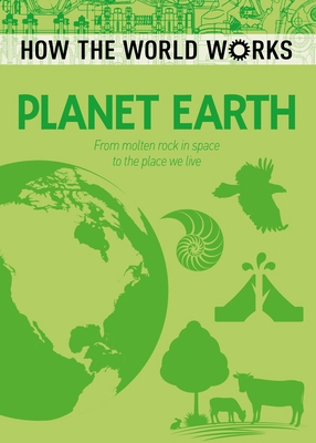 How the World Works: Planet Earth: From Molten ... 1398800562 Book Cover