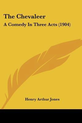 The Chevaleer: A Comedy In Three Acts (1904) 1120735335 Book Cover