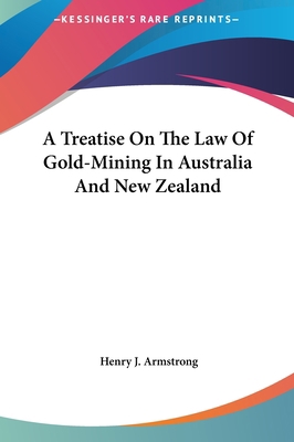 A Treatise On The Law Of Gold-Mining In Austral... 1161683941 Book Cover