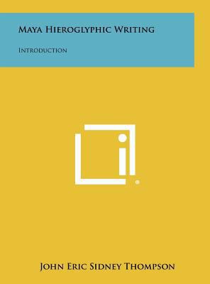 Maya Hieroglyphic Writing: Introduction 1258318512 Book Cover