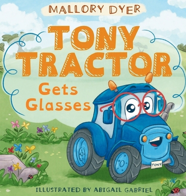 Tony Tractor Gets Glasses B0G6XGRL2F Book Cover