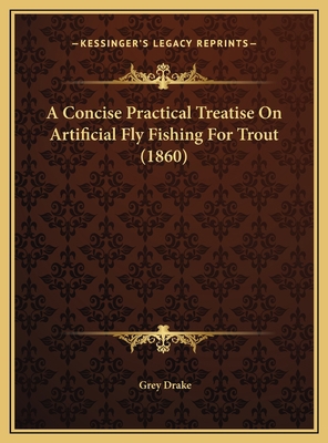 A Concise Practical Treatise On Artificial Fly ... 1169455212 Book Cover