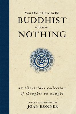 You Don't Have to Be Buddhist to Know Nothing: ... 1591027578 Book Cover