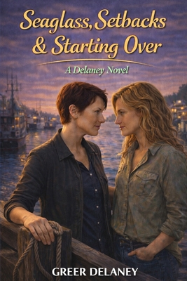 Seaglass, Setbacks & Starting Over: A Delaney N... B0H1858LK4 Book Cover