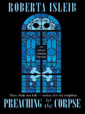 Preaching to the Corpse (An Advice Column Mystery) [Large Print] 1597227501 Book Cover