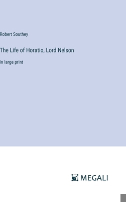 The Life of Horatio, Lord Nelson: in large print 3387006659 Book Cover
