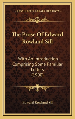 The Prose of Edward Rowland Sill: With an Intro... 1164400762 Book Cover