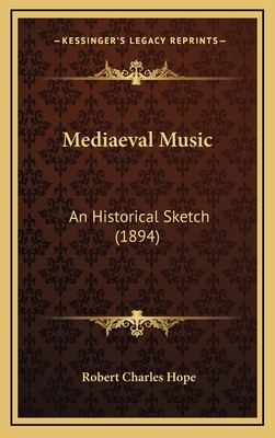 Mediaeval Music: An Historical Sketch (1894) 1164254936 Book Cover