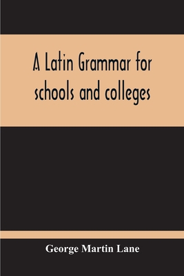 A Latin Grammar For Schools And Colleges 9354211658 Book Cover