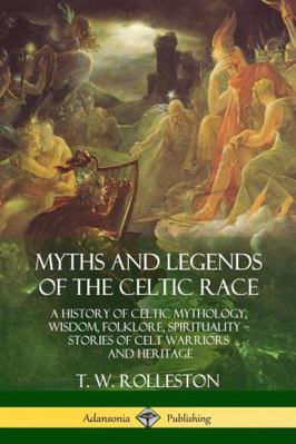 Myths and Legends of the Celtic Race: A History... 1387939793 Book Cover