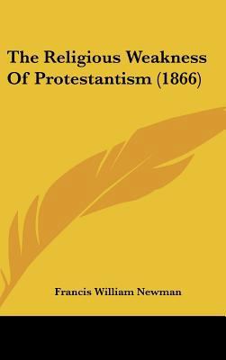 The Religious Weakness of Protestantism (1866) 116193975X Book Cover