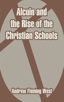 Alcuin and the Rise of the Christian Schools 1410212629 Book Cover