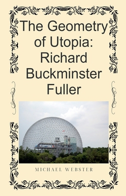 The Geometry of Utopia: Richard Buckminster Fuller B0GFC1N66S Book Cover