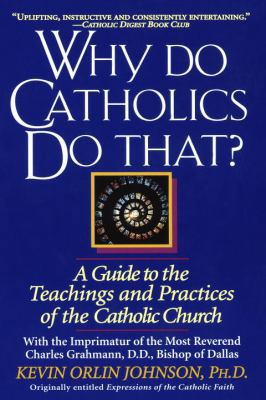 Why Do Catholics Do That?: A Guide to the Teach... 0345397266 Book Cover