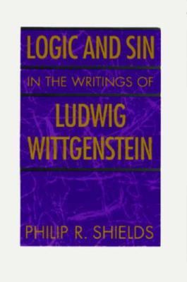 Logic and Sin in the Writings of Ludwig Wittgen... 0226753018 Book Cover