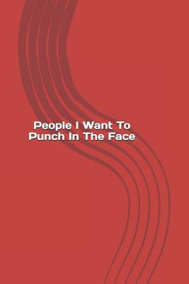 People I Want To Punch In The Face 1099102278 Book Cover