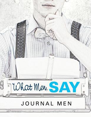 What Men Say: Journal Men 168260411X Book Cover