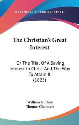 The Christian's Great Interest: Or The Trial Of... 0548956030 Book Cover