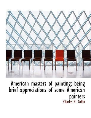 American Masters of Painting; Being Brief Appre... 114017214X Book Cover