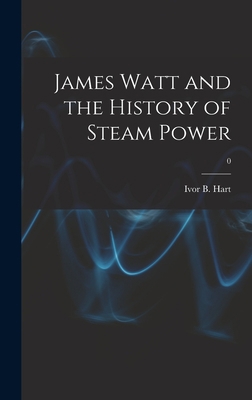 James Watt and the History of Steam Power; 0 101411862X Book Cover