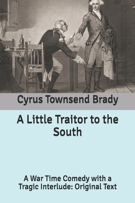 A Little Traitor to the South: A War Time Comed... B085K9FKHT Book Cover