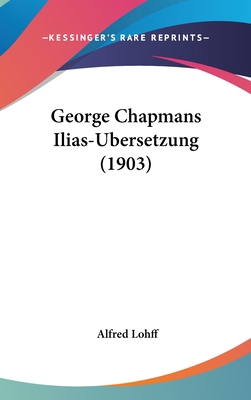 George Chapmans Ilias-Ubersetzung (1903) [German] 1104789493 Book Cover