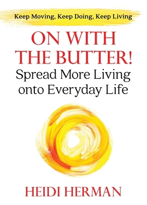 On With The Butter: Spread More Living onto Eve... 1947233033 Book Cover