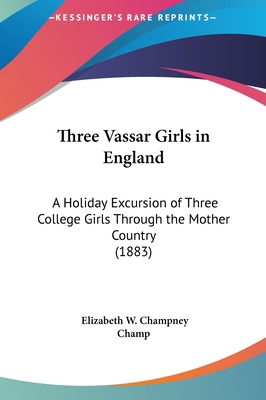Three Vassar Girls in England: A Holiday Excurs... 1161841016 Book Cover