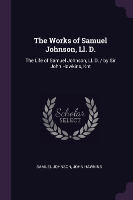 The Works of Samuel Johnson, Ll. D.: The Life o... 1377902609 Book Cover