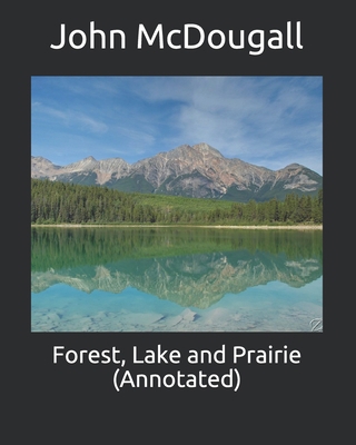 Forest, Lake and Prairie (Annotated) B093B9XYNV Book Cover