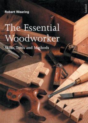 The Essential Woodworker: Skills, Tools and Met... 071348005X Book Cover