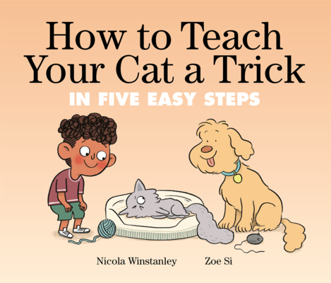 How to Teach Your Cat a Trick: In Five Easy Steps B0GMZDW6NK Book Cover