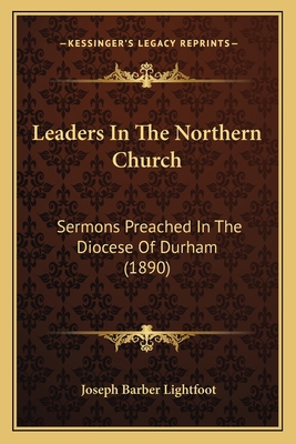 Leaders In The Northern Church: Sermons Preache... 1164093495 Book Cover