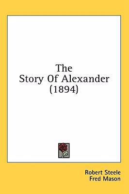 The Story Of Alexander (1894) 0548979499 Book Cover