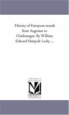 History of European Morals From Augustus to Cha... 1425548385 Book Cover