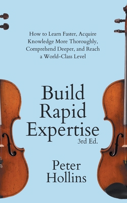 Build Rapid Expertise: How to Learn Faster, Acq... 1647434041 Book Cover