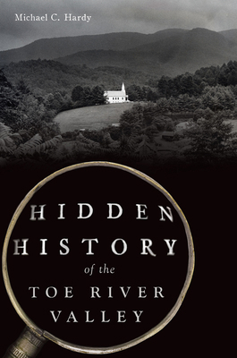 Hidden History of the Toe River Valley 1467153826 Book Cover