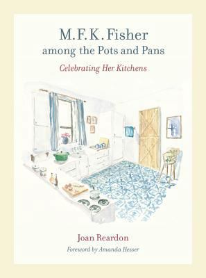 M. F. K. Fisher Among the Pots and Pans: Celebr... 0520255550 Book Cover