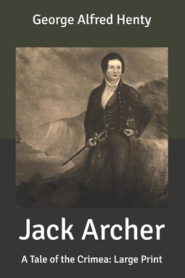 Jack Archer: A Tale of the Crimea: Large Print B087SHQLMM Book Cover