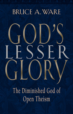 God's Lesser Glory: The Diminished God of Open ... 1581342292 Book Cover