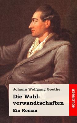 Die Wahlverwandtschaften: Ein Roman [German] 148250037X Book Cover