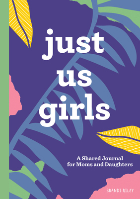 Just Us Girls: A Shared Journal for Moms and Da... 1641527587 Book Cover