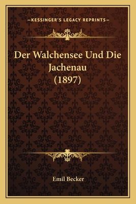Der Walchensee Und Die Jachenau (1897) [German] 1168427398 Book Cover