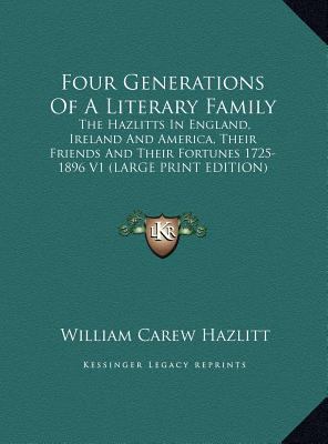 Four Generations of a Literary Family: The Hazl... [Large Print] 1169915493 Book Cover