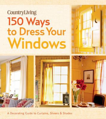 Country Living 150 Ways to Dress Your Windows: ... 1588165469 Book Cover