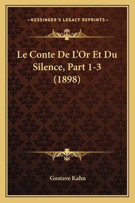 Le Conte De L'Or Et Du Silence, Part 1-3 (1898) [French] 1167651324 Book Cover