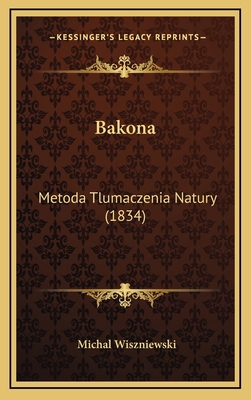 Bakona: Metoda Tlumaczenia Natury (1834) [Polish] 1168553806 Book Cover