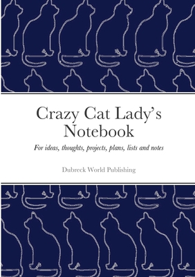 Crazy Cat Lady's Notebook: For ideas, thoughts,... 1326594796 Book Cover