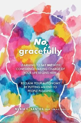 No, gracefully: Learning to Say No with Confide... 1542312450 Book Cover