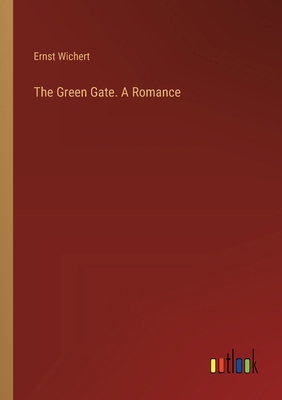 The Green Gate. A Romance 3385387264 Book Cover